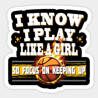 I Know I Play Like A Girl So Focus On Keeping Up Basketball Sticker